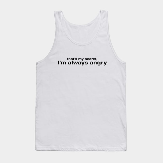 I'm Always Angry Tank Top by beunstoppable